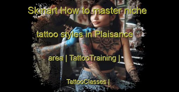 Skinart How to master niche tattoo styles in Plaisance area | TattooTraining | TattooClasses | SkinartTraining-France